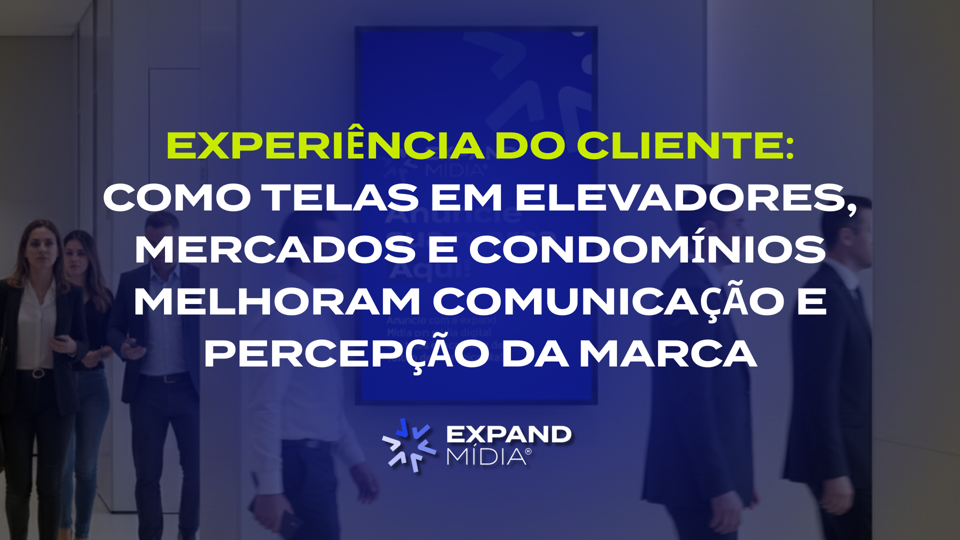 Imagem do post Experiência do cliente: como telas em elevadores, mercados e condomínios melhoram comunicação e percepção da marca